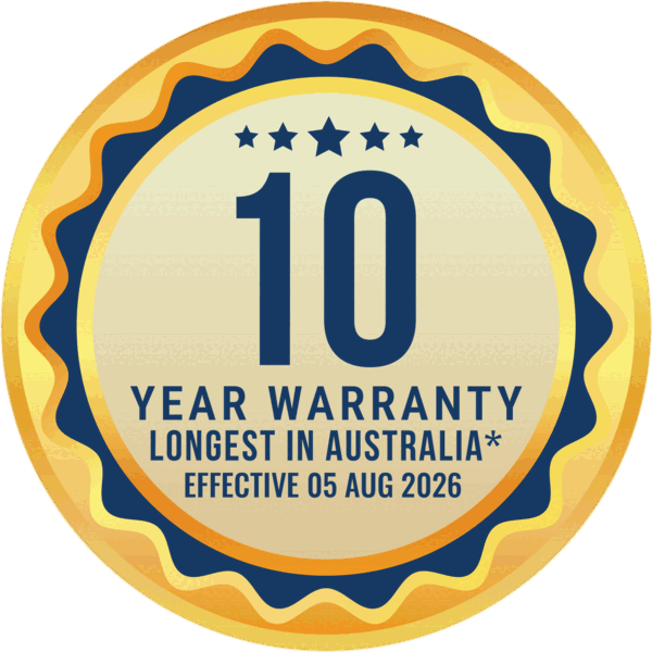 10 Year Warranty — Longest in Australia. Effective 5 August 2026